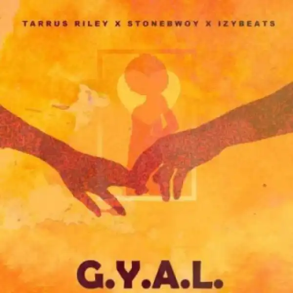 Tarrus Riley - G.Y.A.L (Girl You Are Loved) ft. StoneBwoy x Izy Beats